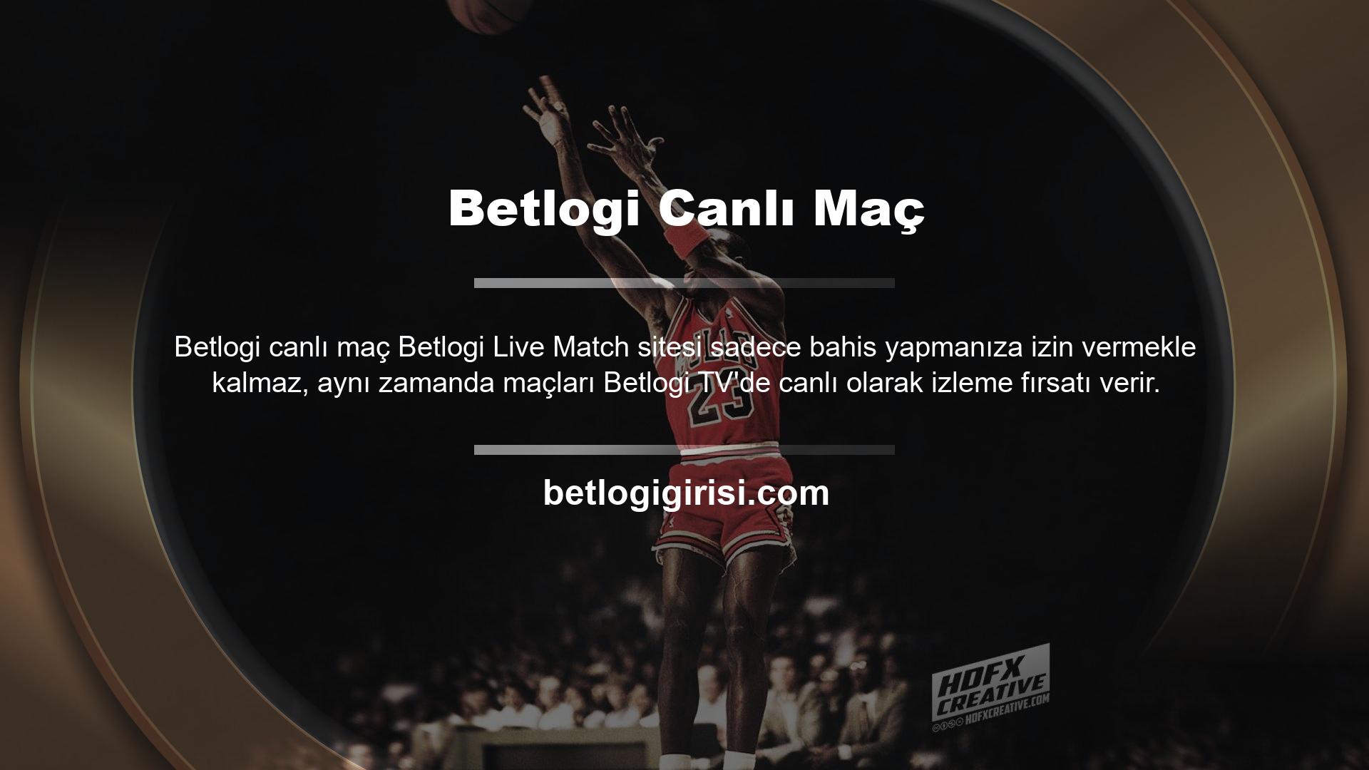 Canlı maç sonuçlarını kontrol edebilir ve Betlogi TV web sitesine bahisler yerleştirebilirsiniz